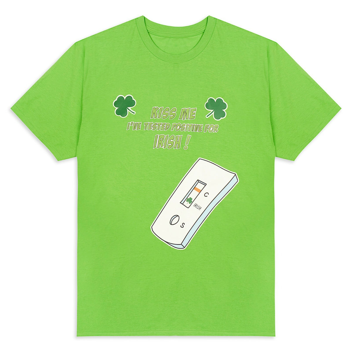 Irish green T-shirt printed with Kiss Me I Have Tested Positive for Irish